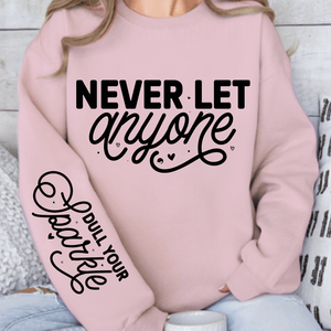 Sweatshirt Unisex Never Let Anyone, Dull Your Sparkle