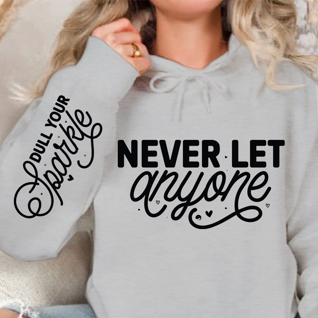 Hoodie Unisex Never Let Anyone, Dull Your Sparkle