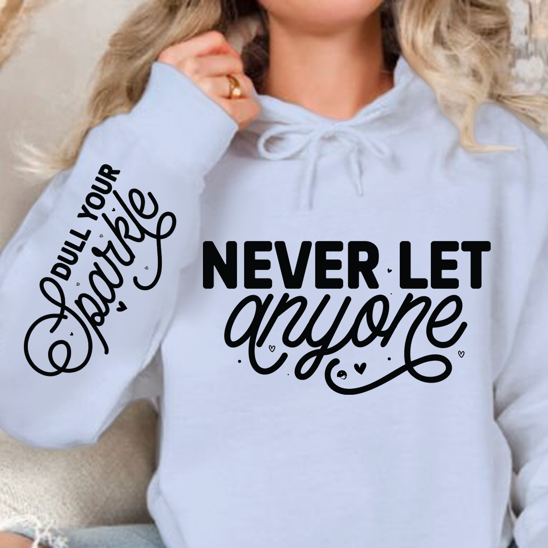 Hoodie Unisex Never Let Anyone, Dull Your Sparkle