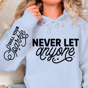 Hoodie Unisex Never Let Anyone, Dull Your Sparkle