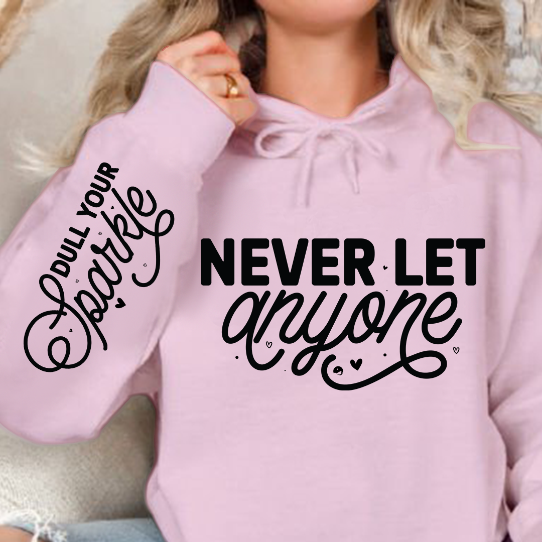 Hoodie Unisex Never Let Anyone, Dull Your Sparkle