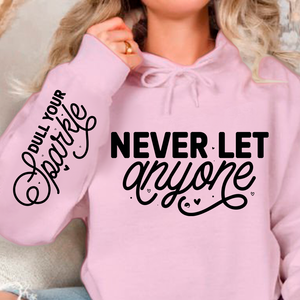 Hoodie Unisex Never Let Anyone, Dull Your Sparkle