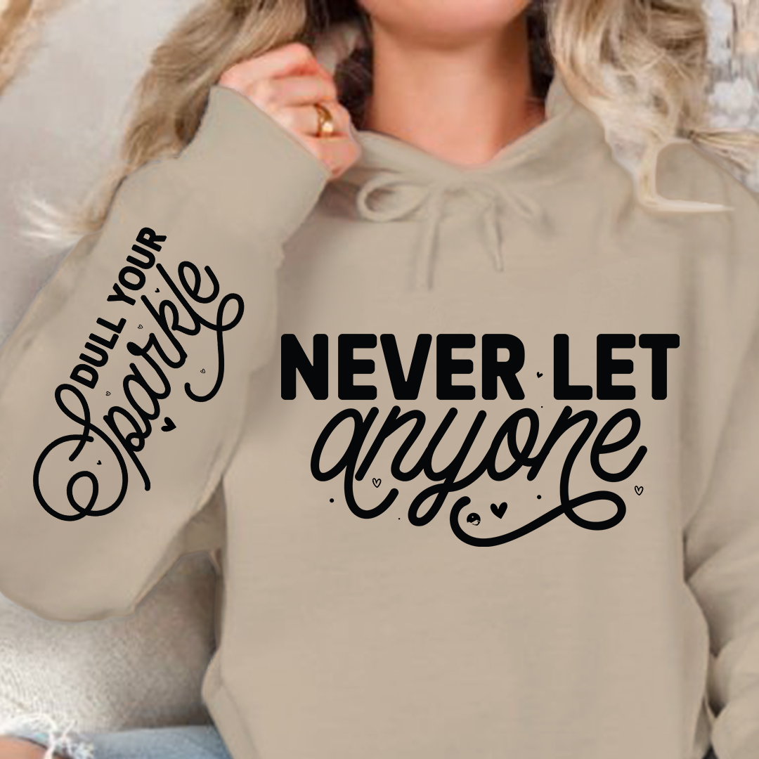 Hoodie Unisex Never Let Anyone, Dull Your Sparkle