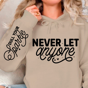 Hoodie Unisex Never Let Anyone, Dull Your Sparkle