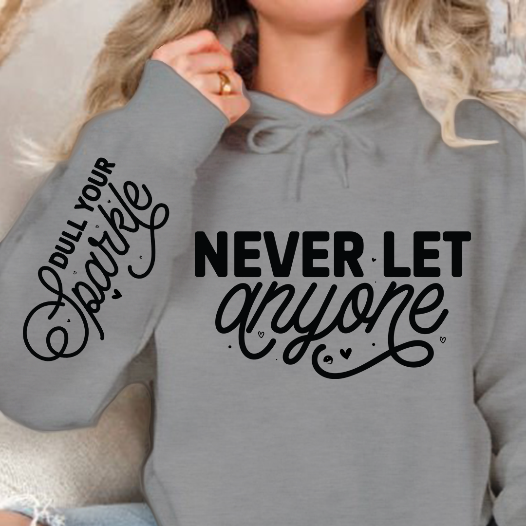 Hoodie Unisex Never Let Anyone, Dull Your Sparkle