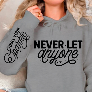 Hoodie Unisex Never Let Anyone, Dull Your Sparkle