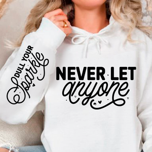 Hoodie Unisex Never Let Anyone, Dull Your Sparkle