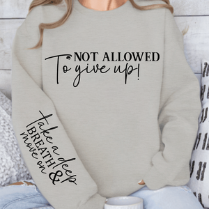 Sweatshirt Unisex Not Allowed To Give Up!
