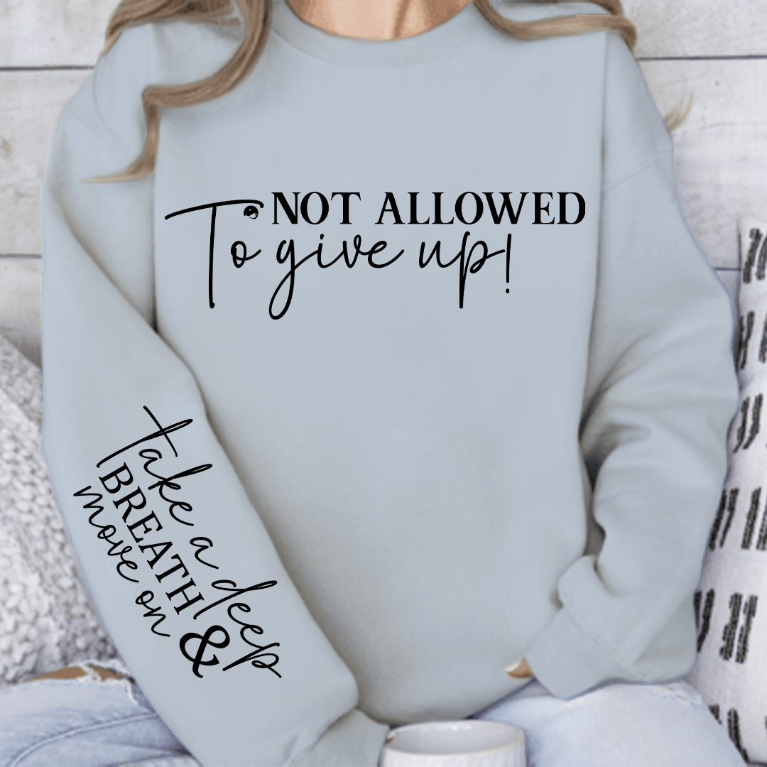Sweatshirt Unisex Not Allowed To Give Up!