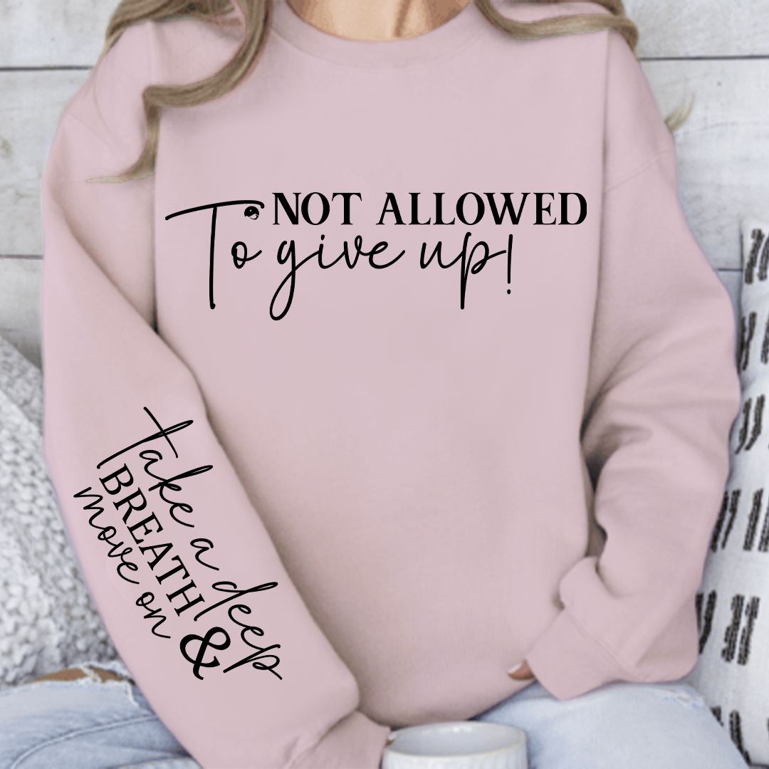Sweatshirt Unisex Not Allowed To Give Up!