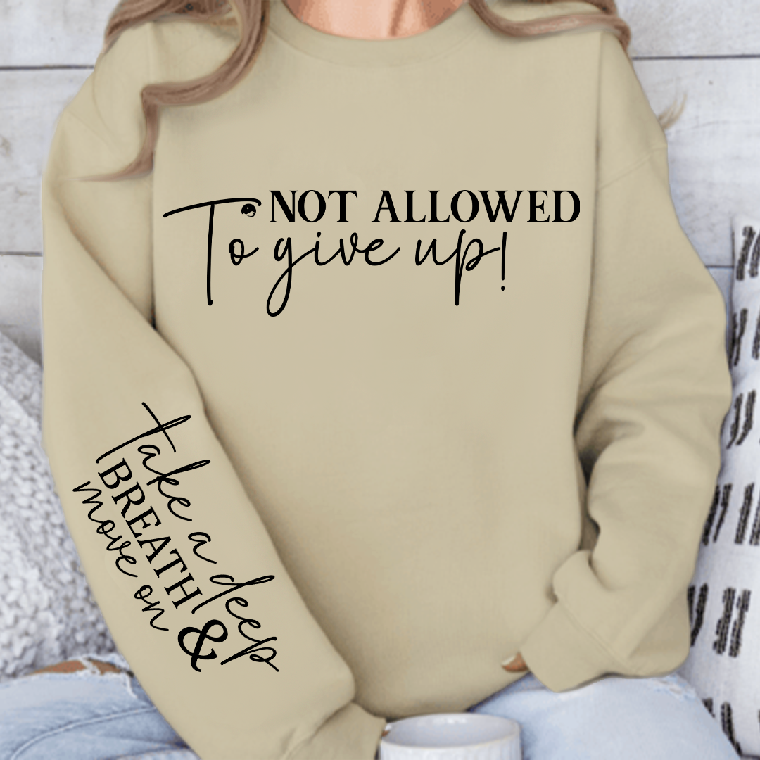 Sweatshirt Unisex Not Allowed To Give Up!