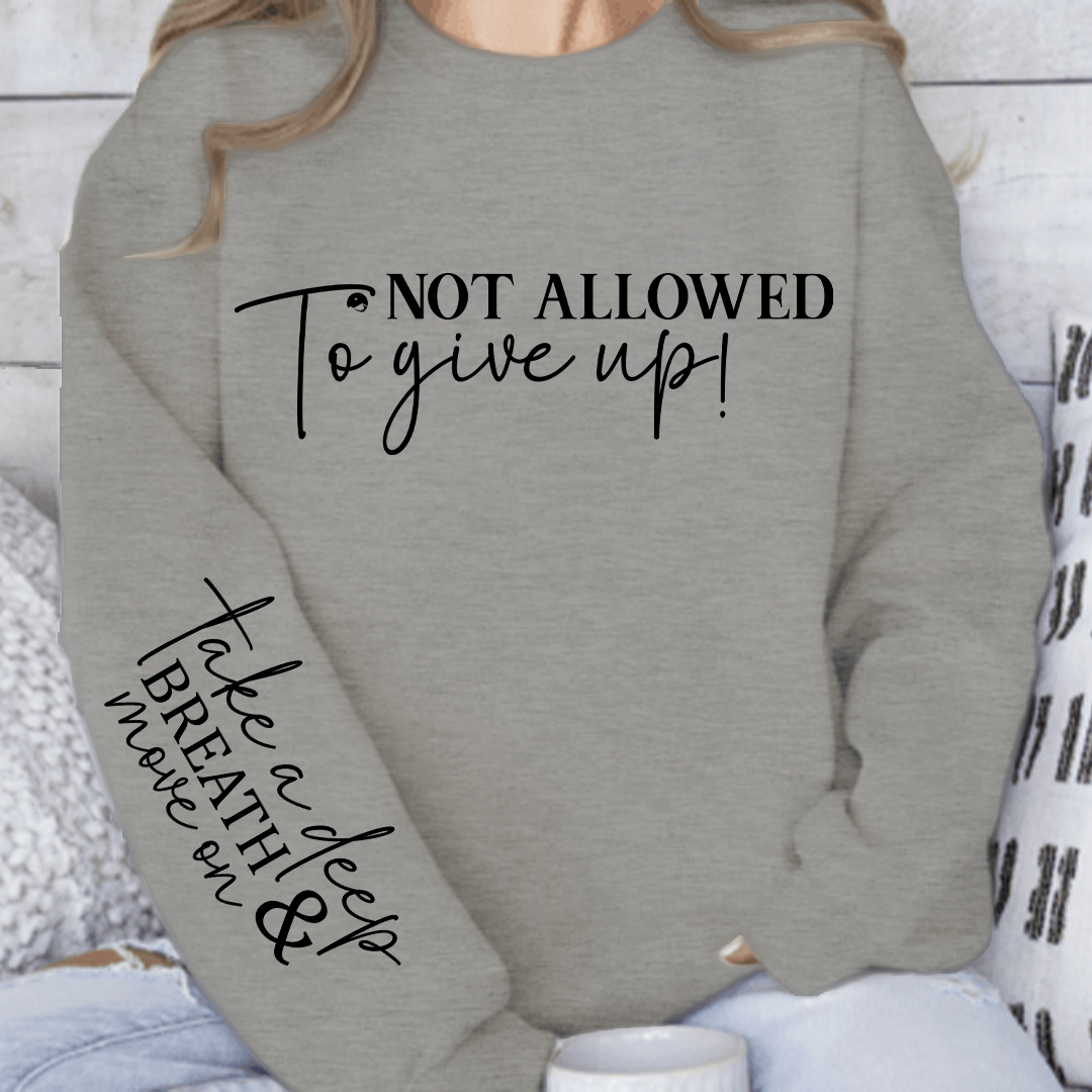 Sweatshirt Unisex Not Allowed To Give Up!