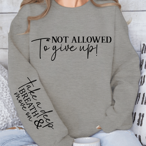 Sweatshirt Unisex Not Allowed To Give Up!