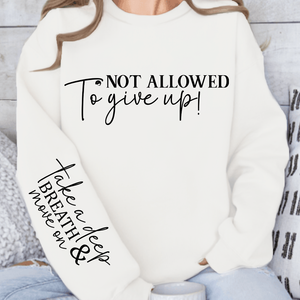 Sweatshirt Unisex Not Allowed To Give Up!