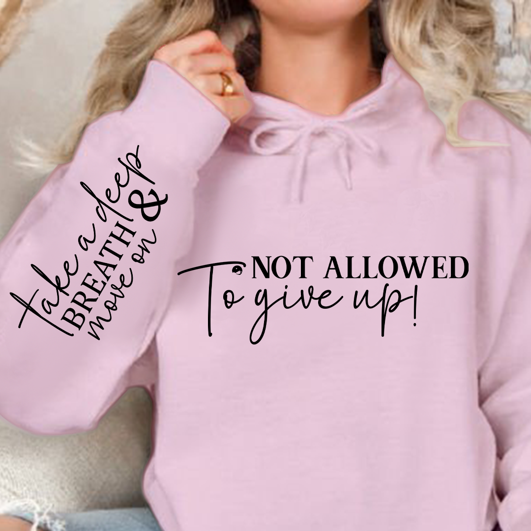 Hoodie Unisex Not Allowed To Give Up!