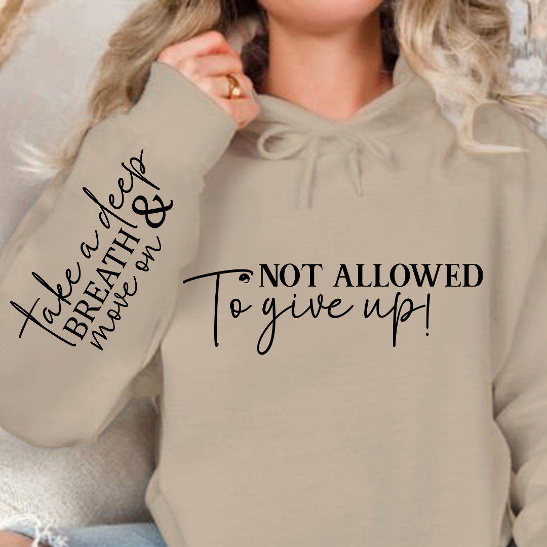 Hoodie Unisex Not Allowed To Give Up!