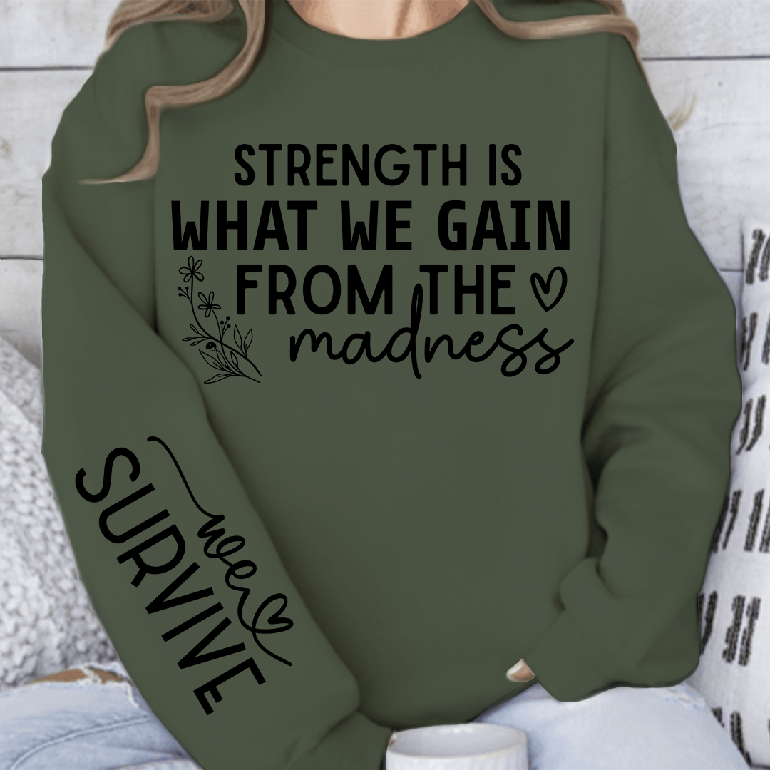 Sweatshirt Unisex Strength Is What We Gain From The Madness