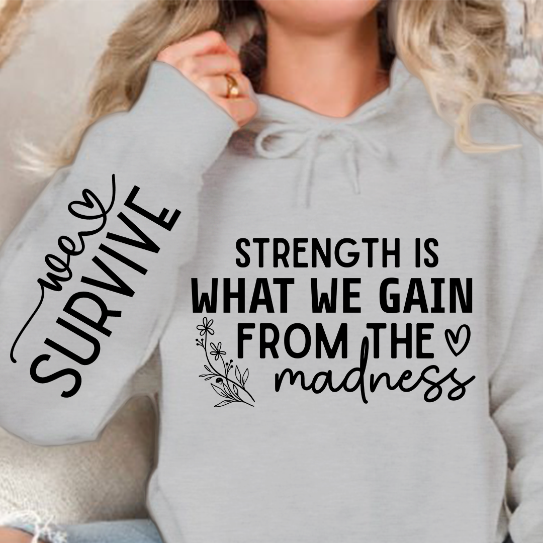 Hoodie Unisex Strength Is What We Gain From The Madness