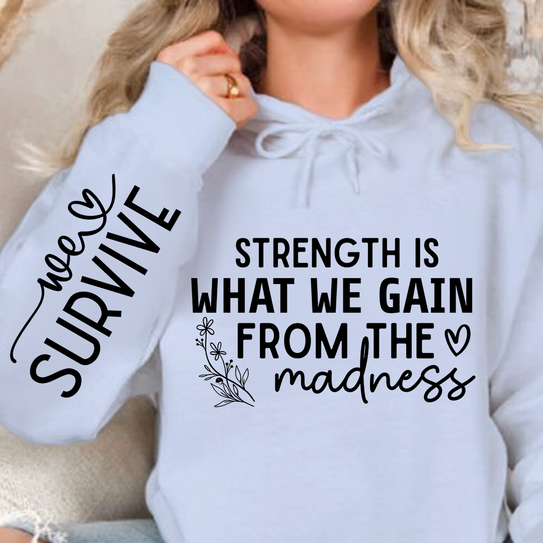 Hoodie Unisex Strength Is What We Gain From The Madness