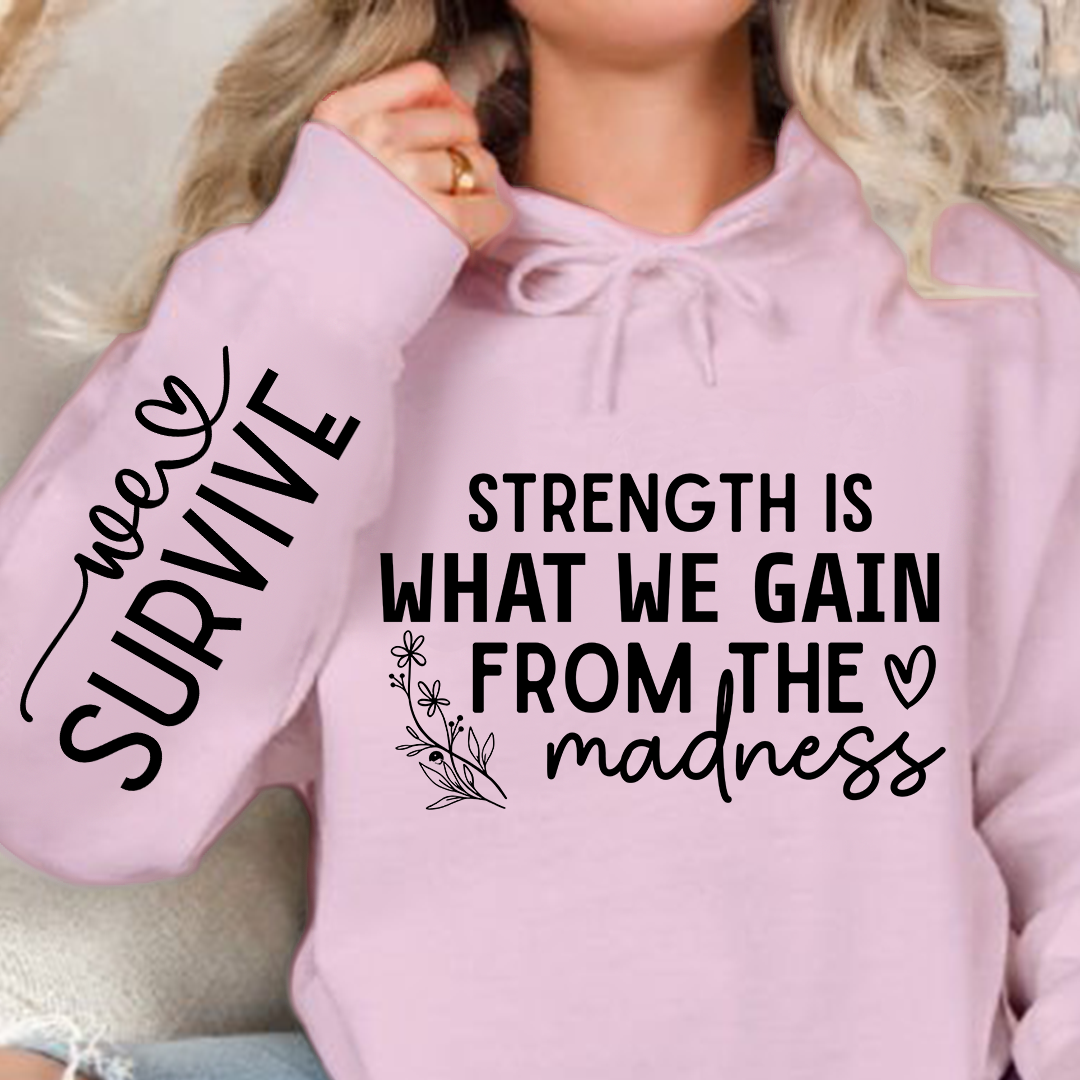 Hoodie Unisex Strength Is What We Gain From The Madness