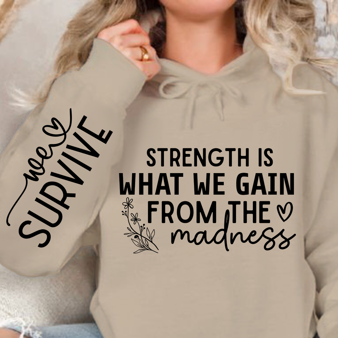 Hoodie Unisex Strength Is What We Gain From The Madness