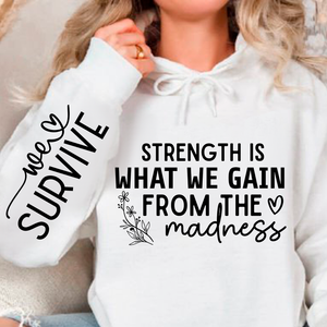 Hoodie Unisex Strength Is What We Gain From The Madness