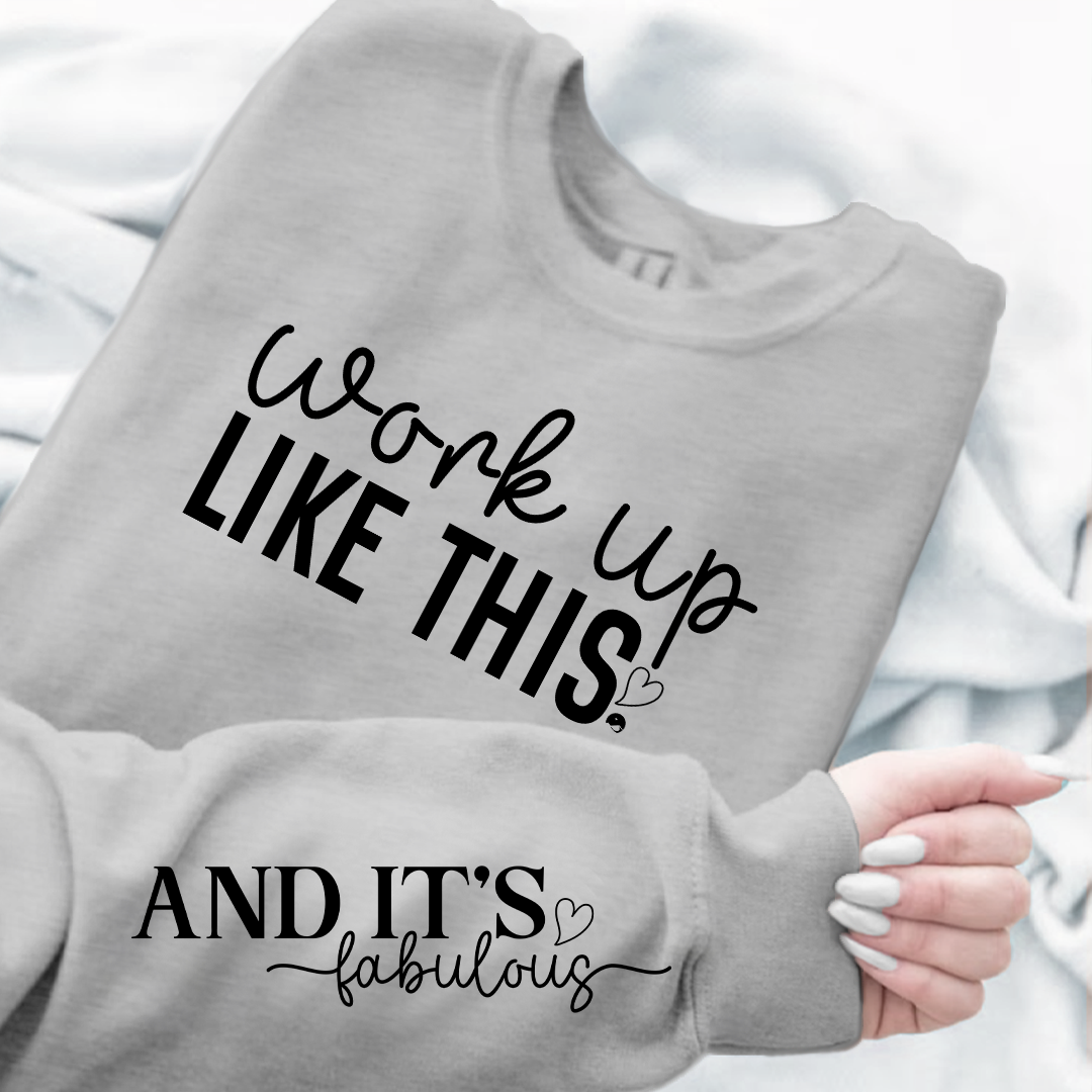 Sweatshirt Unisex Work Up Like This