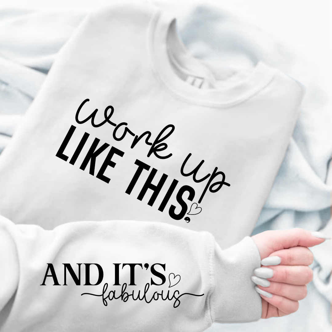 Sweatshirt Unisex Work Up Like This