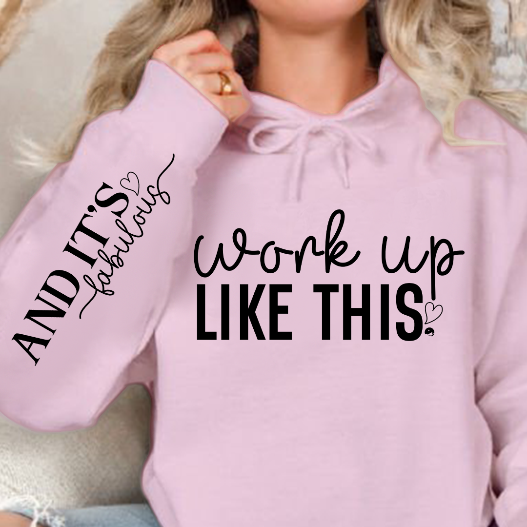 Hoodie Unisex Work Up Like This