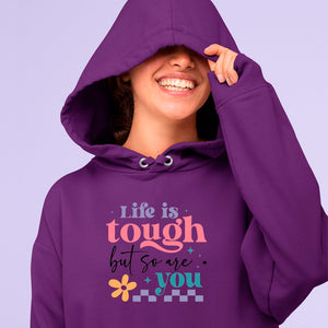 Hoodie Unisex Life Is Tough But So Are You