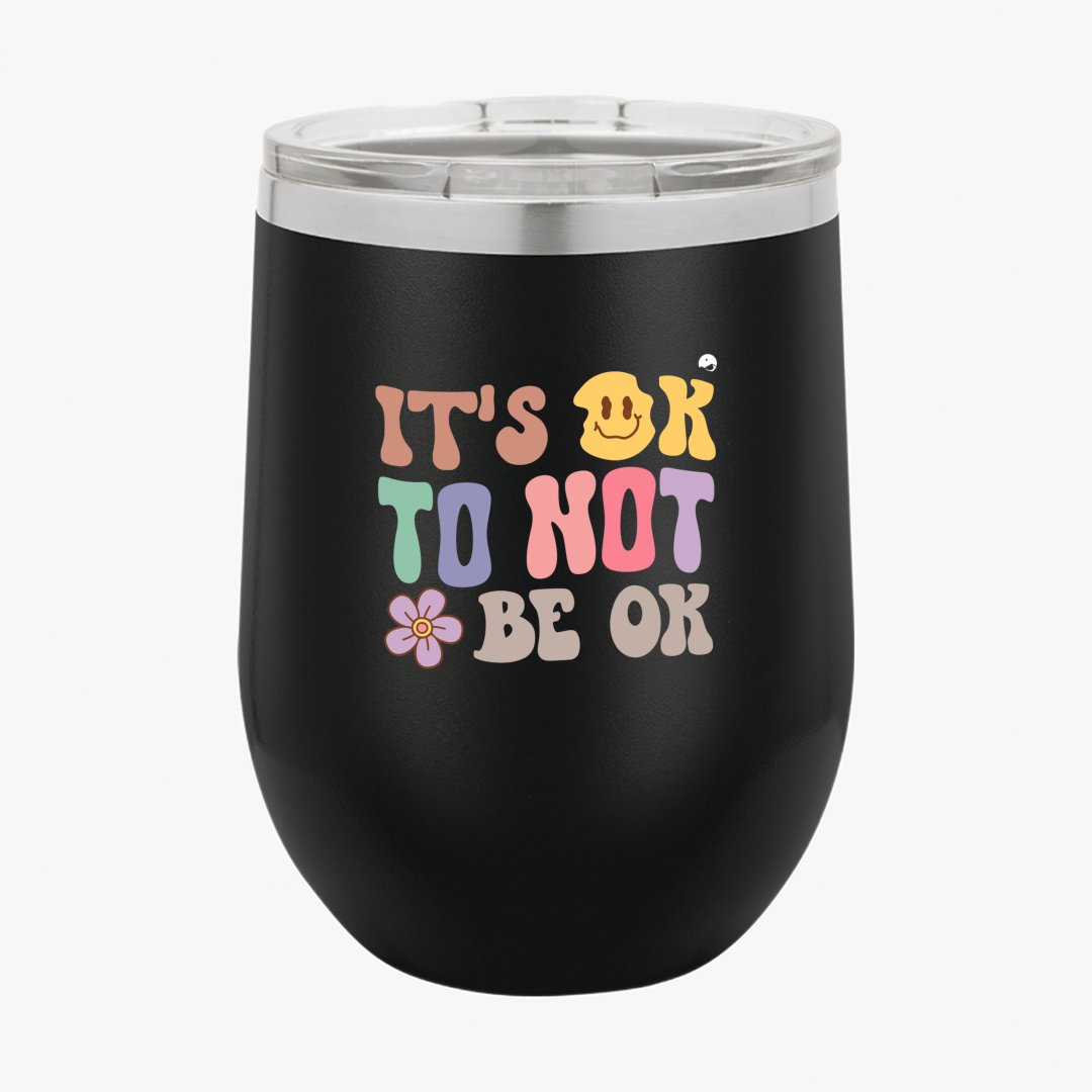 Wine Tumbler It's Ok To Not Be Ok