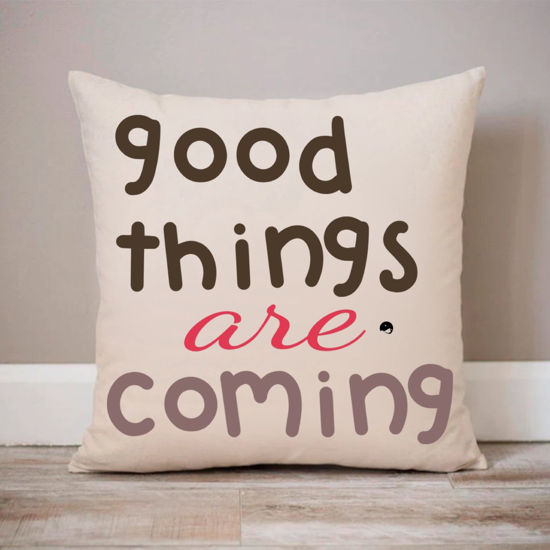 Pillow Case Good Things Are Coming
