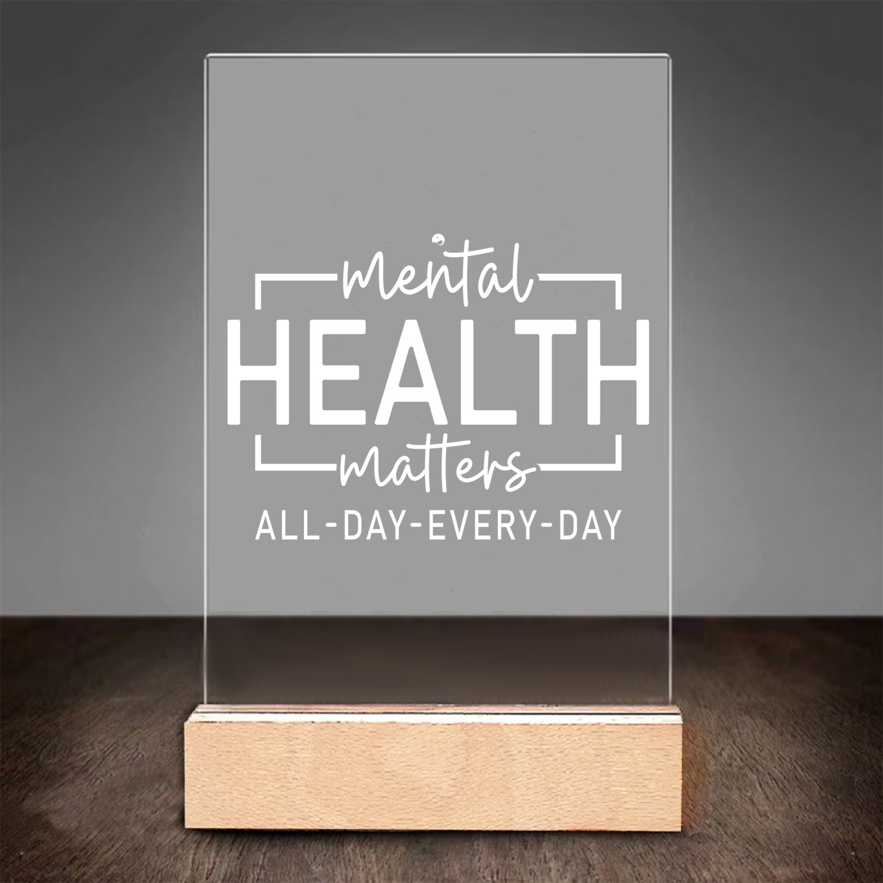Glass Acrylic Mental Health Matter All Day Every Day