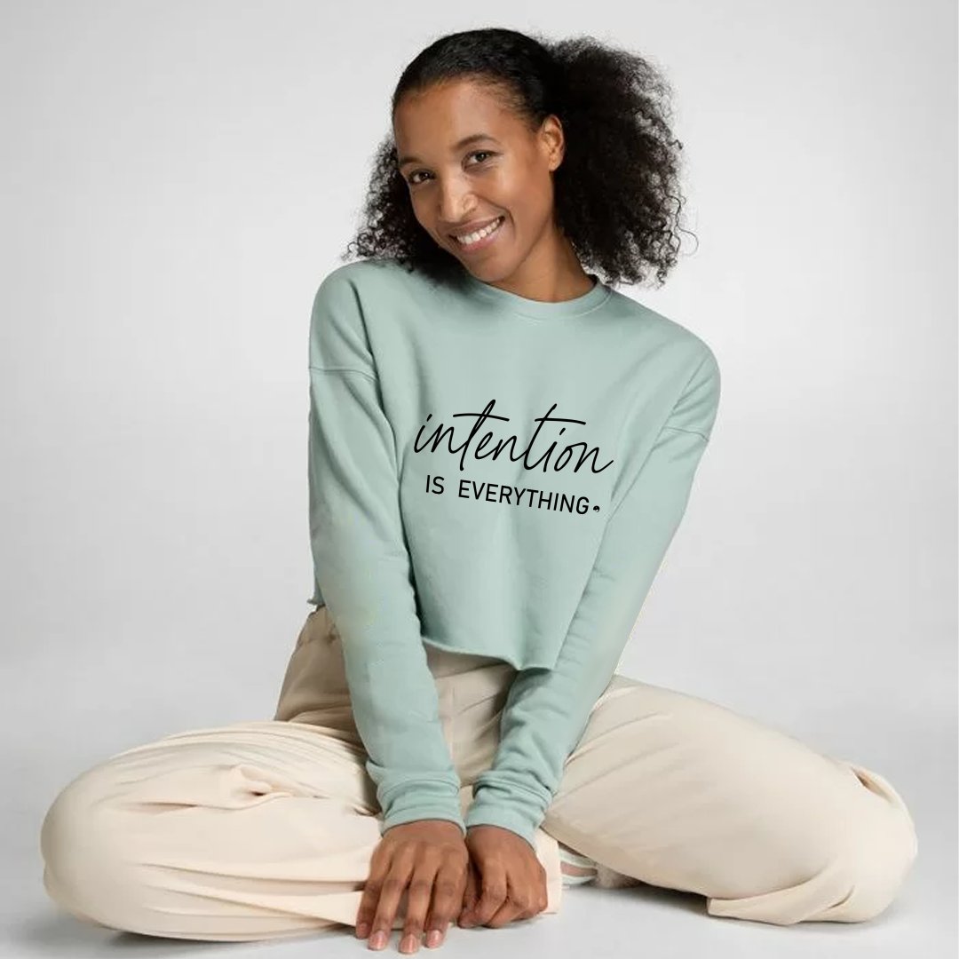 Cropped Sweatshirt Intention Is Everything