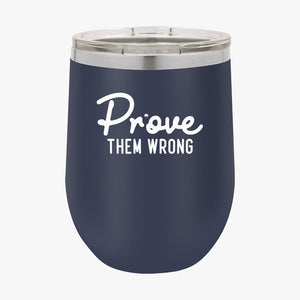 Wine Tumbler Prove Them Wrong