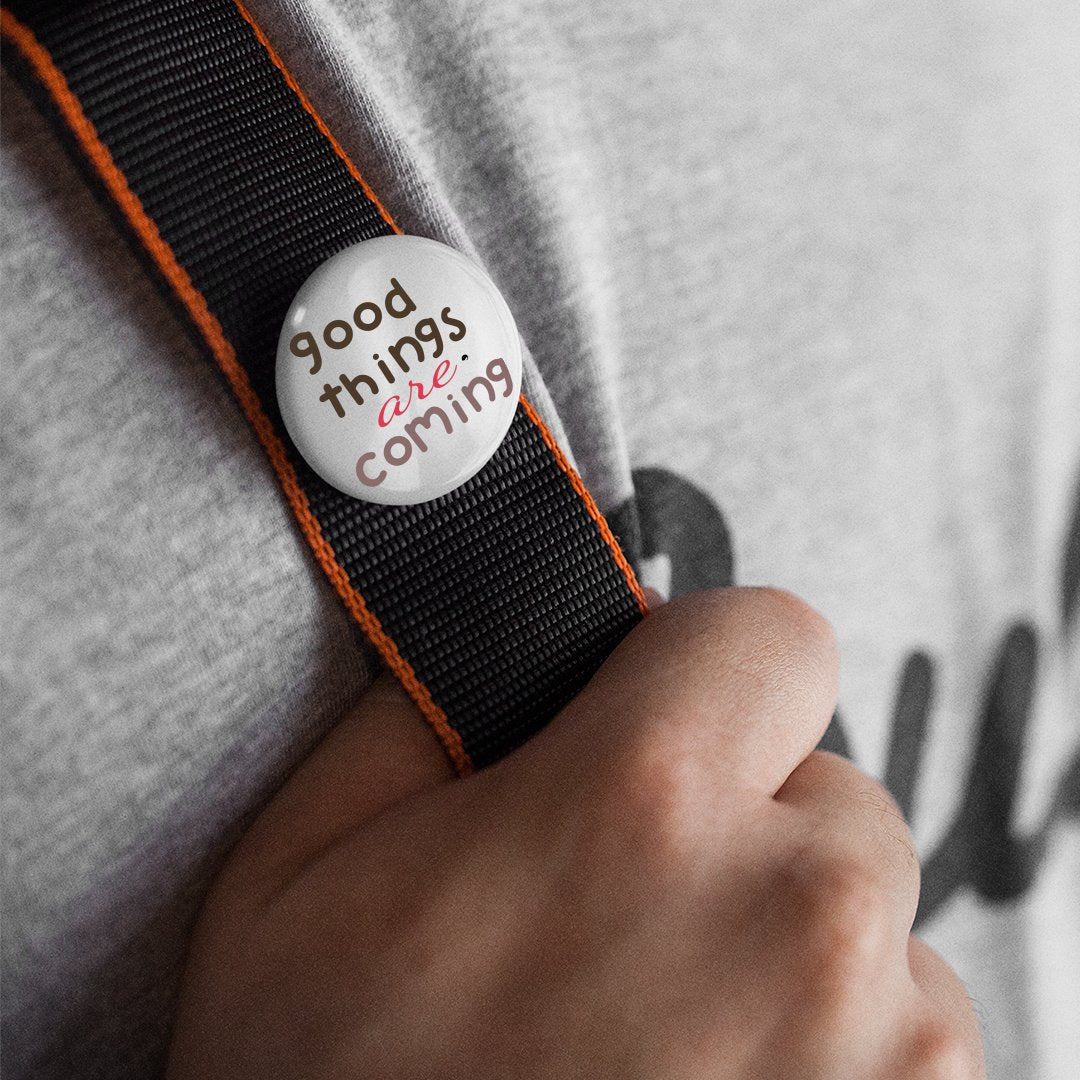 Pin Buttons Good Things Are Coming
