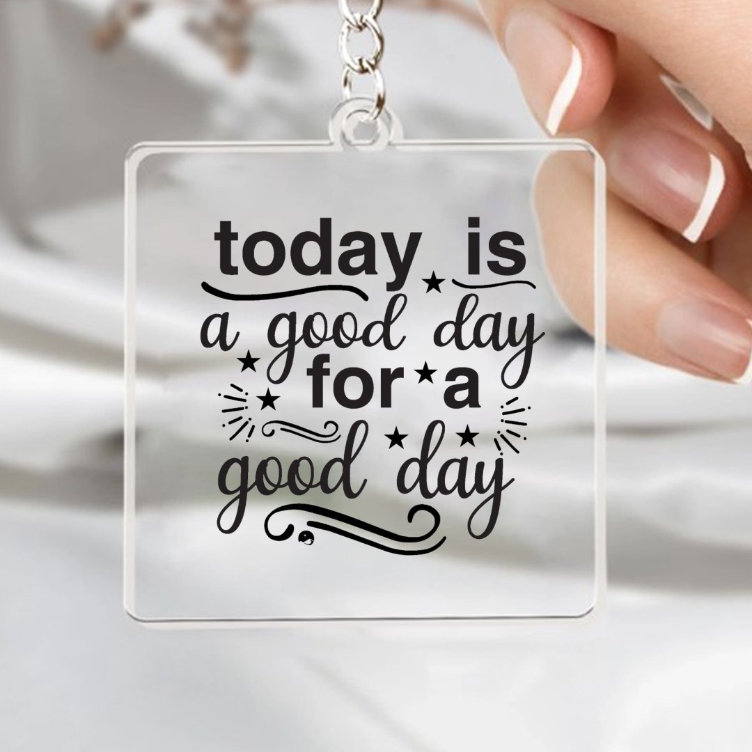 Keychain Today Is A Good Day For A Good Day