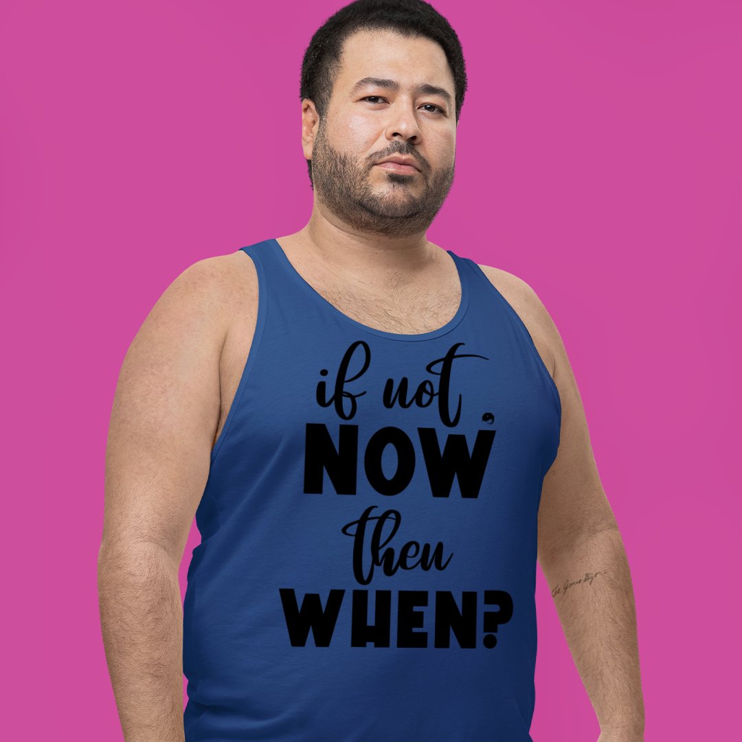 Unisex Jersey Tank If Not Now Then When