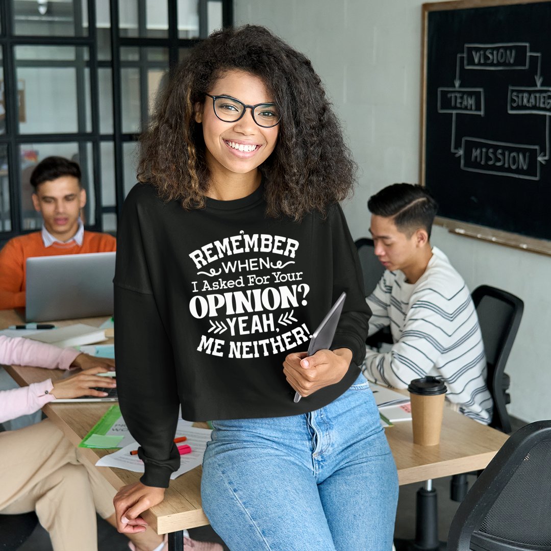 Cropped Sweatshirt Remember When I Asked For Your Opinion