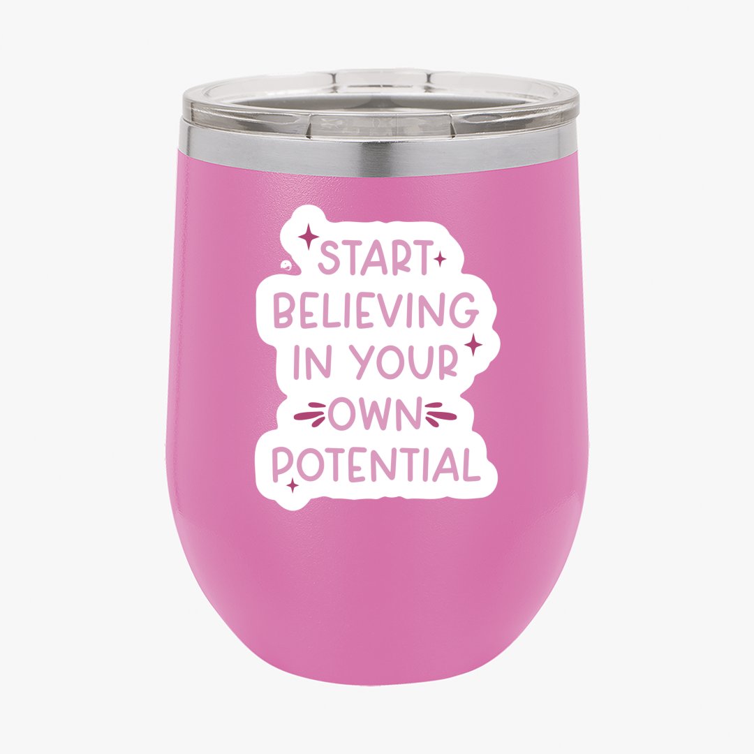 Wine Tumbler Start Believing In Your Own Potential
