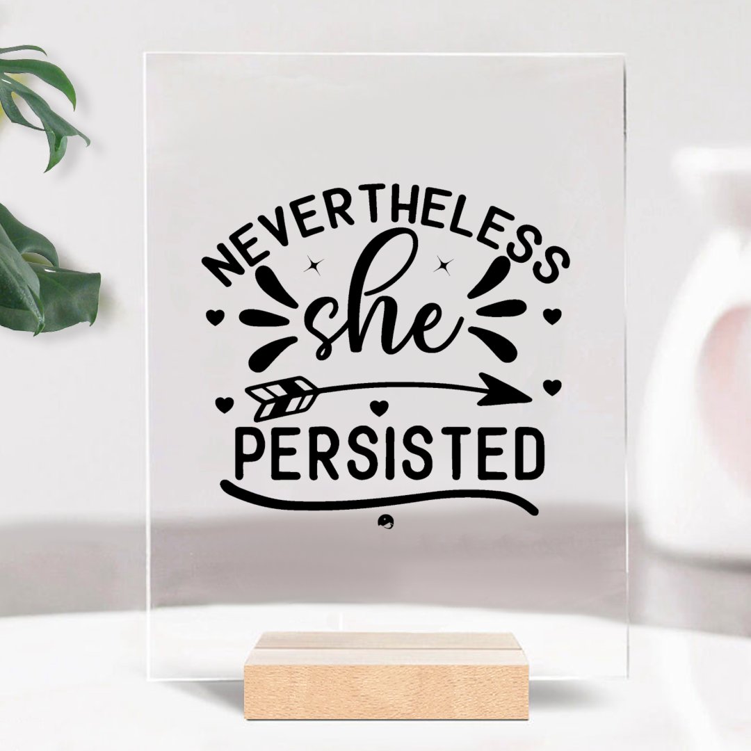 Glass Acrylic Never The Less She Persisted