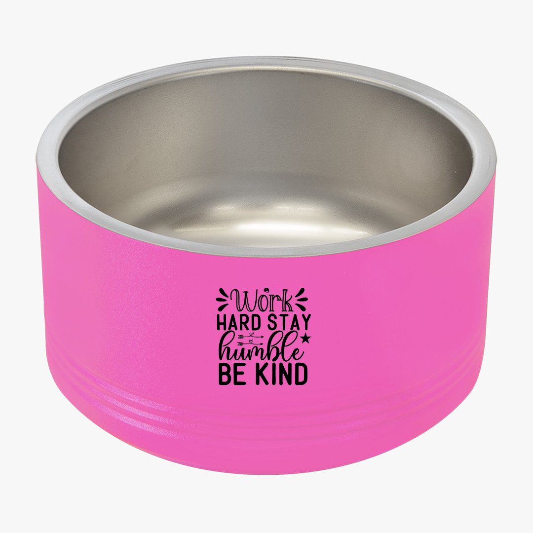 Pet Bowl Work Hard Stay Humble Be Kind