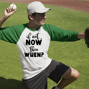 Unisex Sleeve Baseball Tee If Not Now Then When