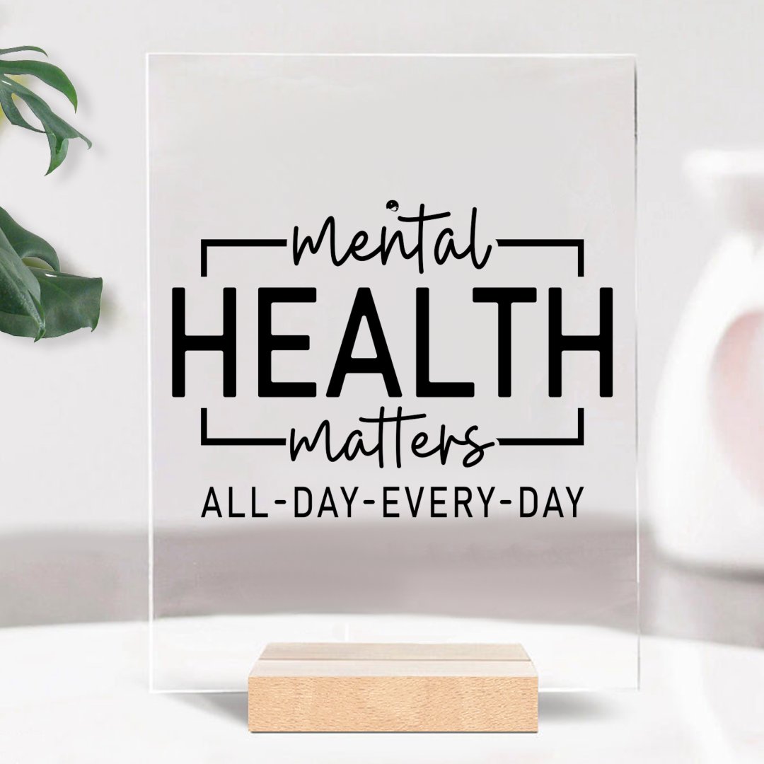 Glass Acrylic Mental Health Matters All Day Every Day