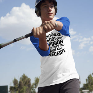 Unisex Sleeve Baseball Tee IDK Where You Got Your Opinion But Hope You Kept The Receipt