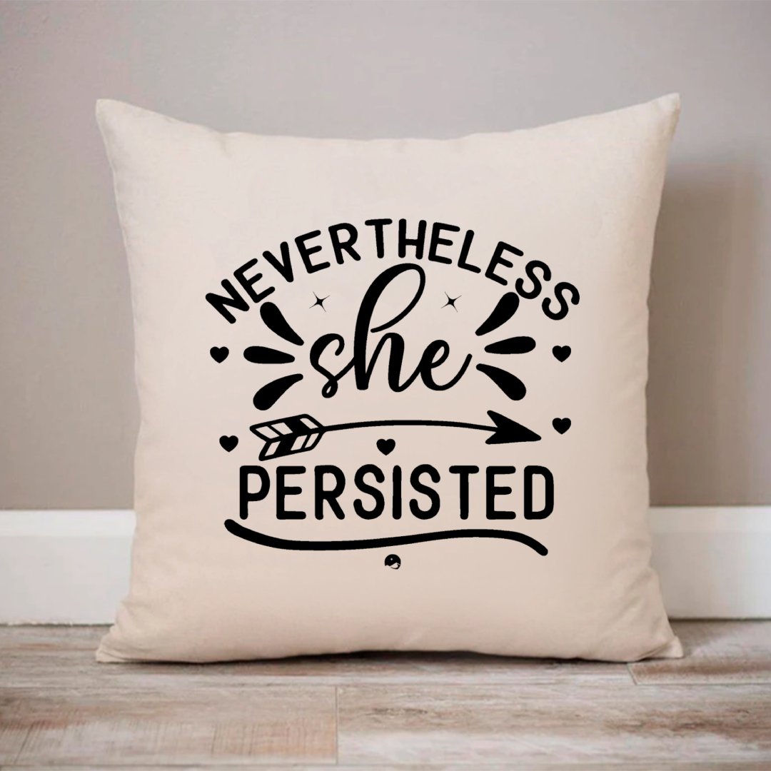 Pillow Case Never The Less She Persisted