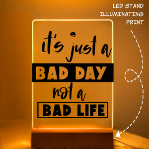 Glass Acrylic It's Just A Bad Day Not A Bad Life