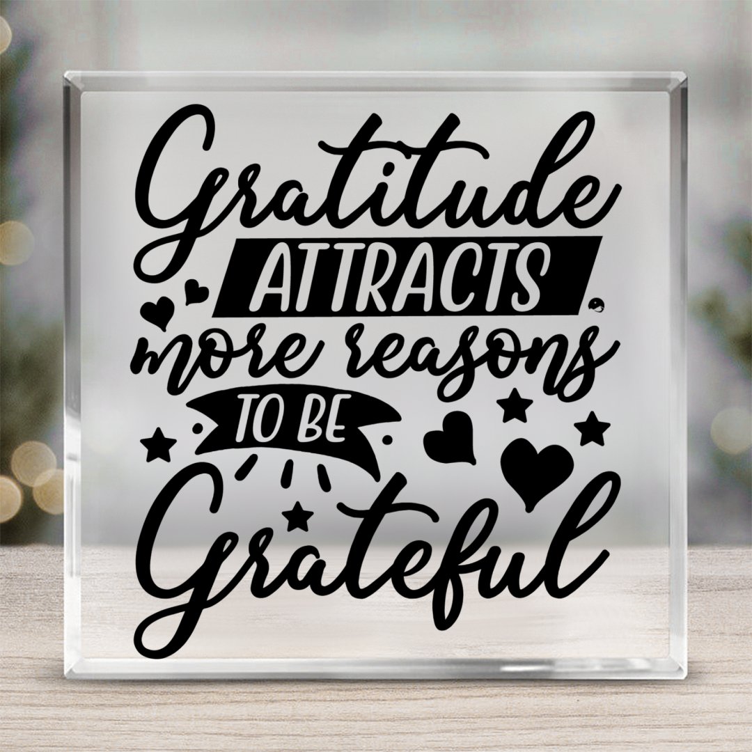 Square Acrylic glass Gratitude Attracts More Reasons To Be Grateful