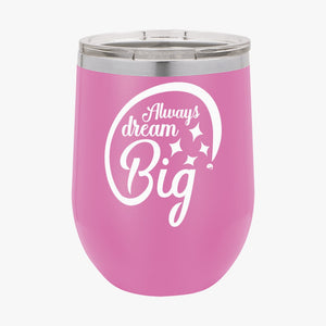 Wine Tumbler Always Dream Big