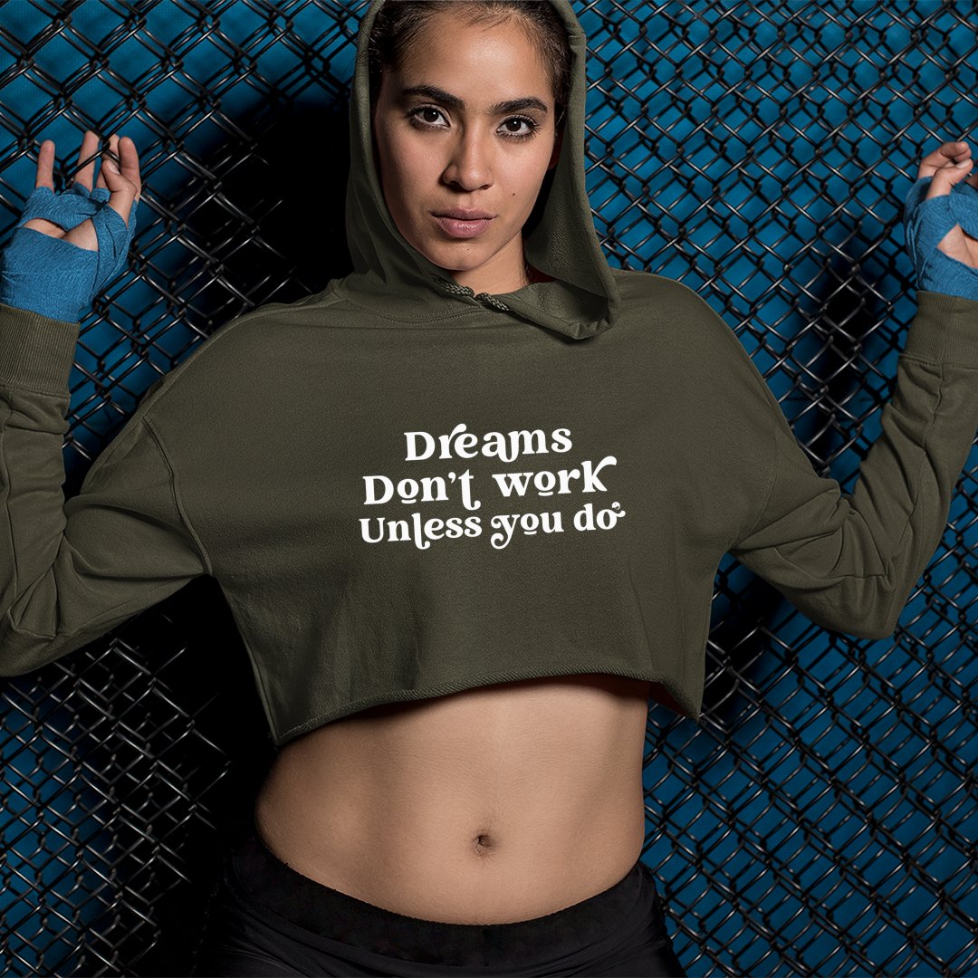 Cropped Hoodie Dreams Don't Work Unless You Do